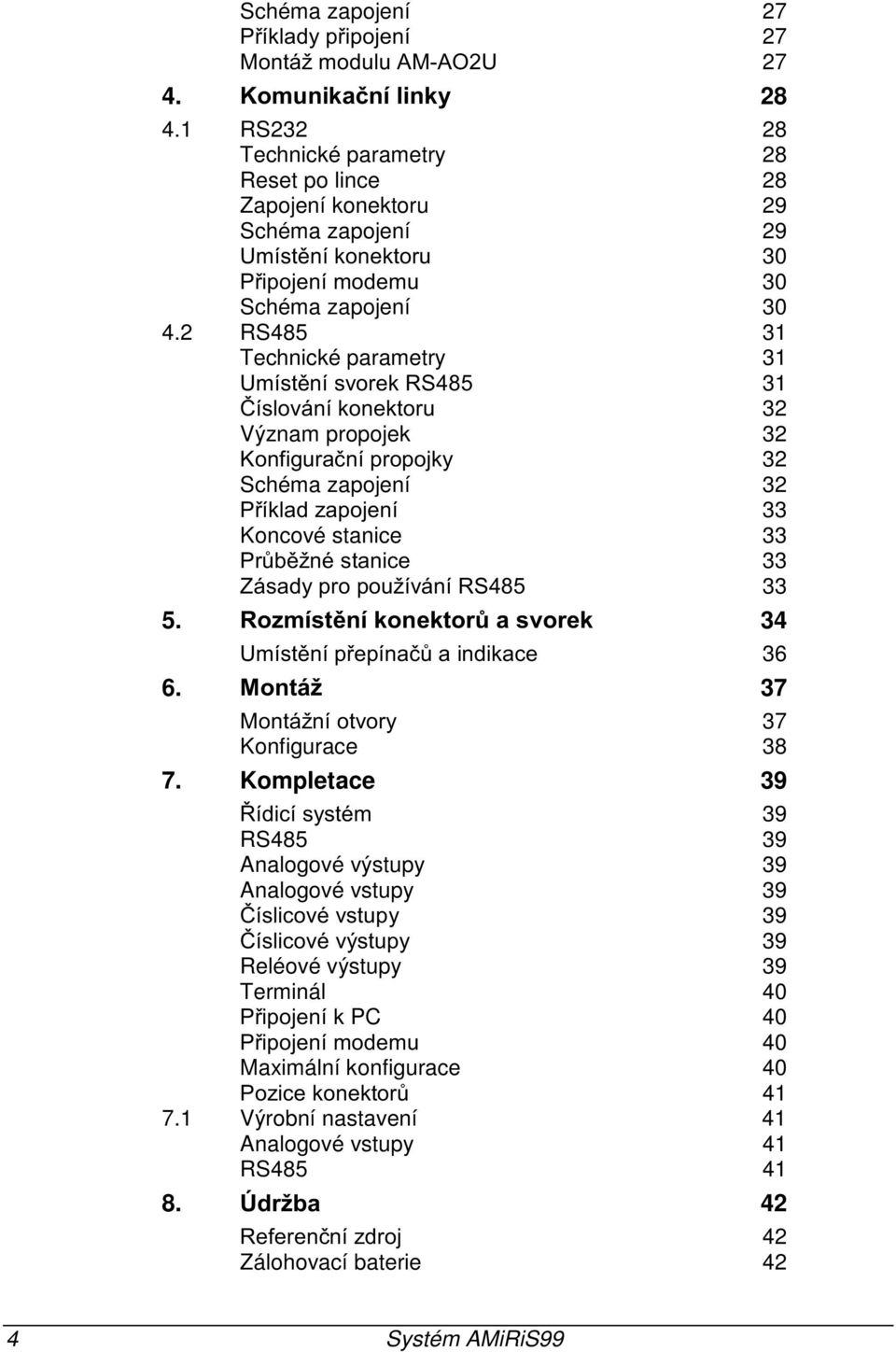 2 RS485 31 Technické parametry 31,#"*3456 31 + " 32 Význam propojek 32.)$ 32 Schéma zapojení 32-33 Koncové stanice 33 -%#! 33 /"*3456 33 5. 34,#%!