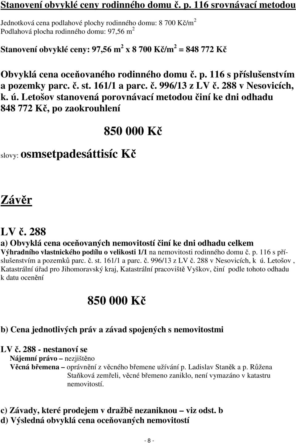 cena oceňovaného rodinného domu č. p. 116 s příslušenstvím a pozemky parc. č. st. 161/1 a parc. č. 996/13 z LV č. 288 v Nesovicích, k. ú.