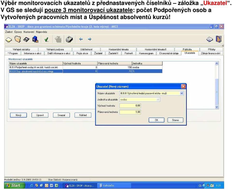 V GS se sledují pouze 3 monitorovací ukazatele: : počet