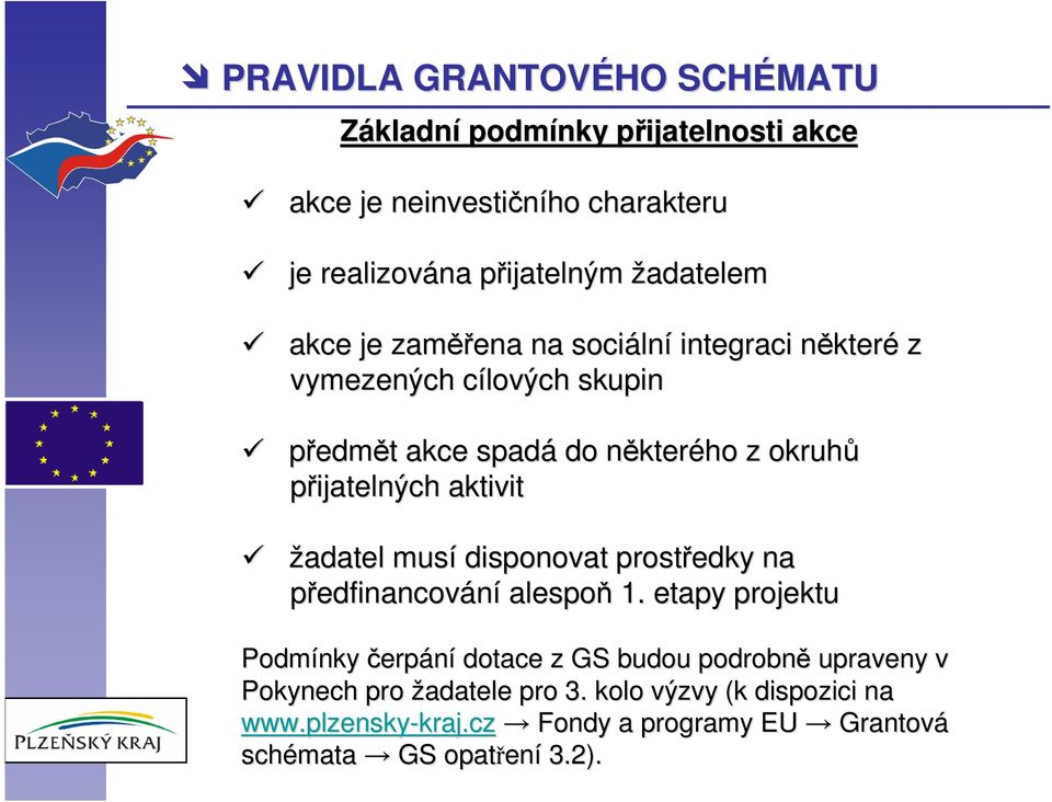 přijatelných aktivit žadatel musí disponovat prostředky na předfinancování alespoň 1.