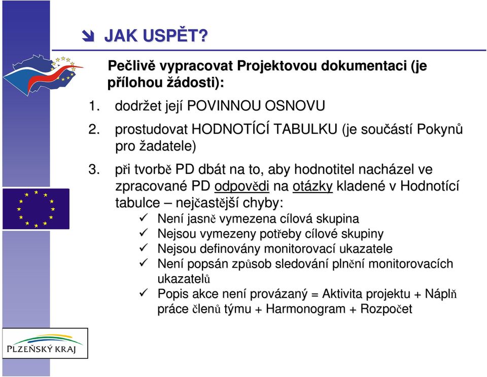 při i tvorbě PD dbát t na to, aby hodnotitel nacházel ve zpracované PD odpovědi di na otázky kladené v Hodnotící tabulce nejčast astější chyby: Není jasně