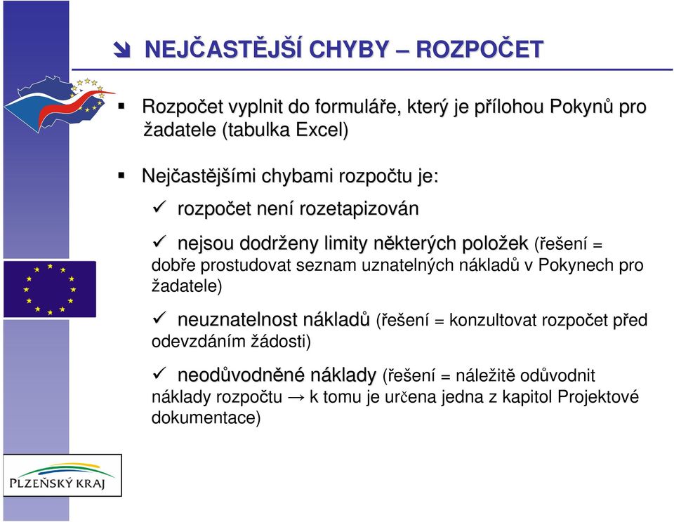 seznam uznatelných nákladů v Pokynech pro žadatele) neuznatelnost náklad odevzdáním žádosti) kladů (řešení = konzultovat rozpočet