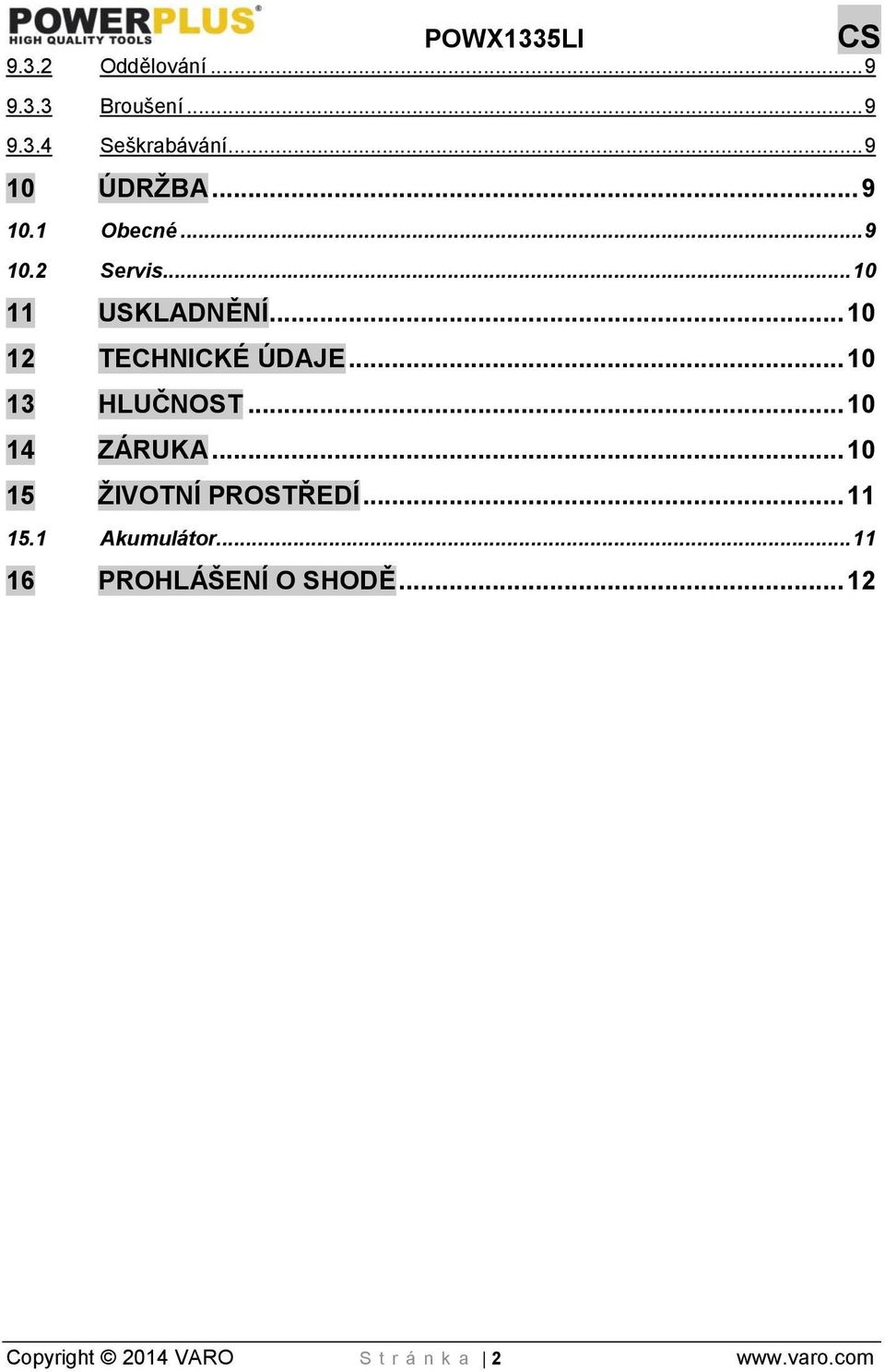 .. 10 12 TECHNICKÉ ÚDAJE... 10 13 HLUČNOST... 10 14 ZÁRUKA... 10 15 ŽIVOTNÍ PROSTŘEDÍ.