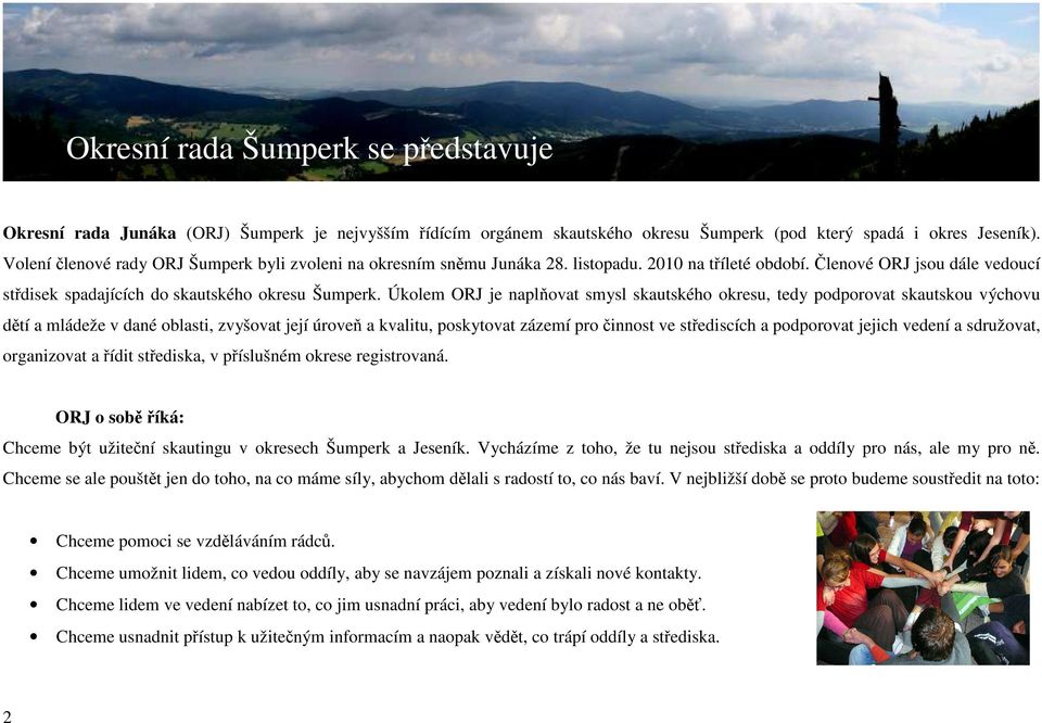 Úkolem ORJ je naplňovat smysl skautského okresu, tedy podporovat skautskou výchovu dětí a mládeže v dané oblasti, zvyšovat její úroveň a kvalitu, poskytovat zázemí pro činnost ve střediscích a