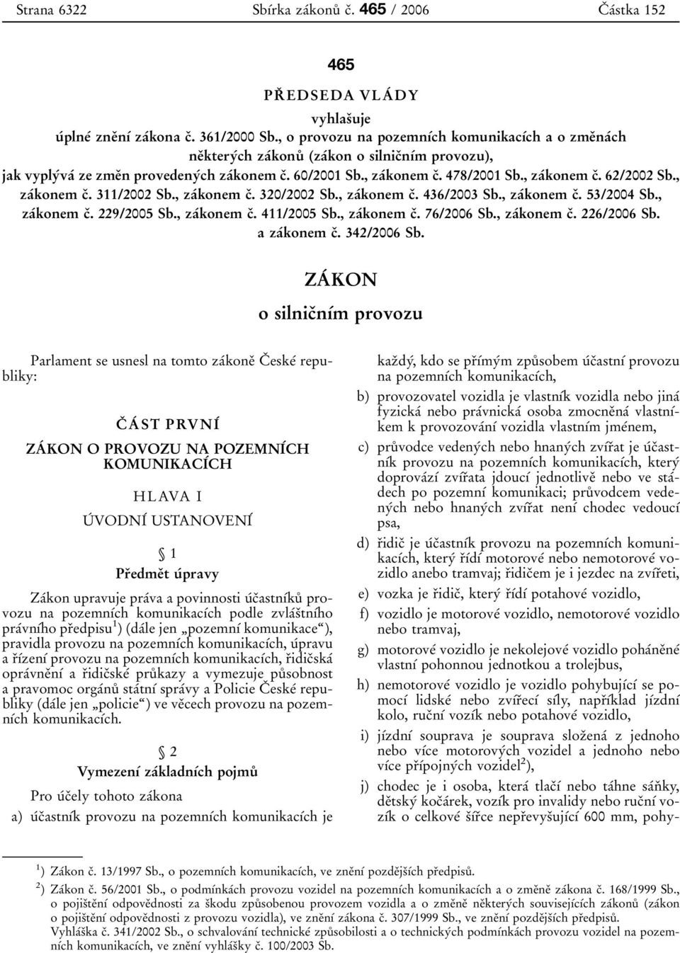 , zaâkonem cï. 62/2002 Sb., zaâkonem cï. 311/2002 Sb., zaâkonem cï. 320/2002 Sb., zaâkonem cï. 436/2003 Sb., zaâkonem cï. 53/2004 Sb., zaâkonem cï. 229/2005 Sb., zaâkonem cï. 411/2005 Sb.