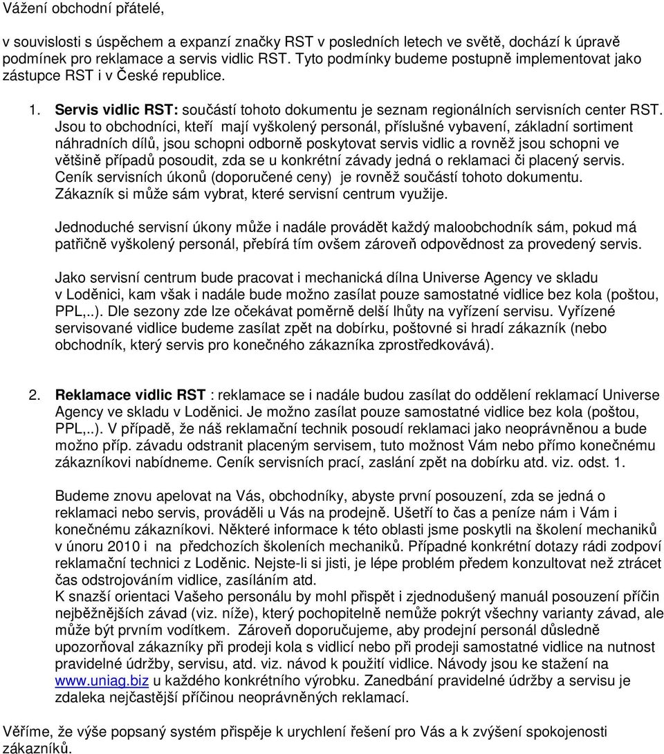 Jsou to obchodníci, kteří mají vyškolený personál, příslušné vybavení, základní sortiment náhradních dílů, jsou schopni odborně poskytovat servis vidlic a rovněž jsou schopni ve většině případů