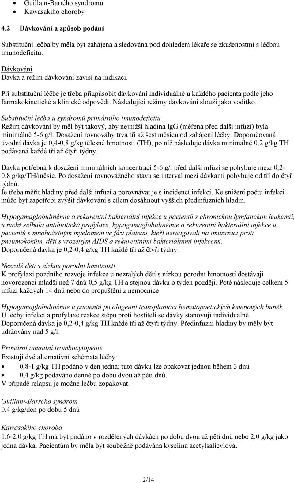 Následující režimy dávkování slouží jako vodítko.
