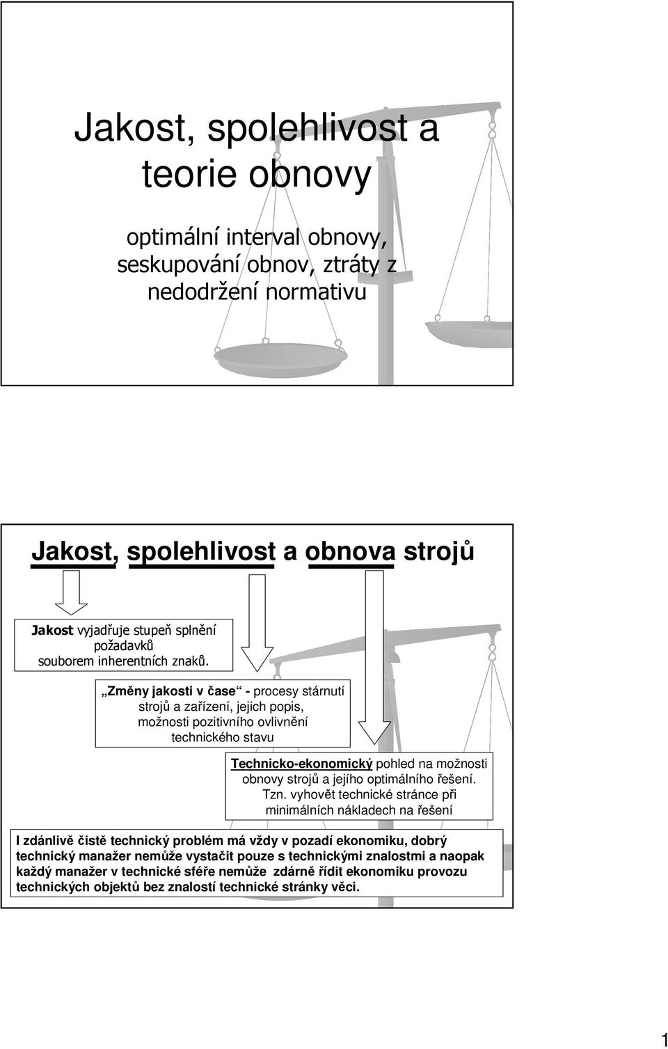 Změny jakosi v čase - procesy sárnuí srojů a zařízení, jejich popis, možnosi poziivního ovlivnění echnického savu Technicko-ekonomický pohled na možnosi obnovy srojů a jejího