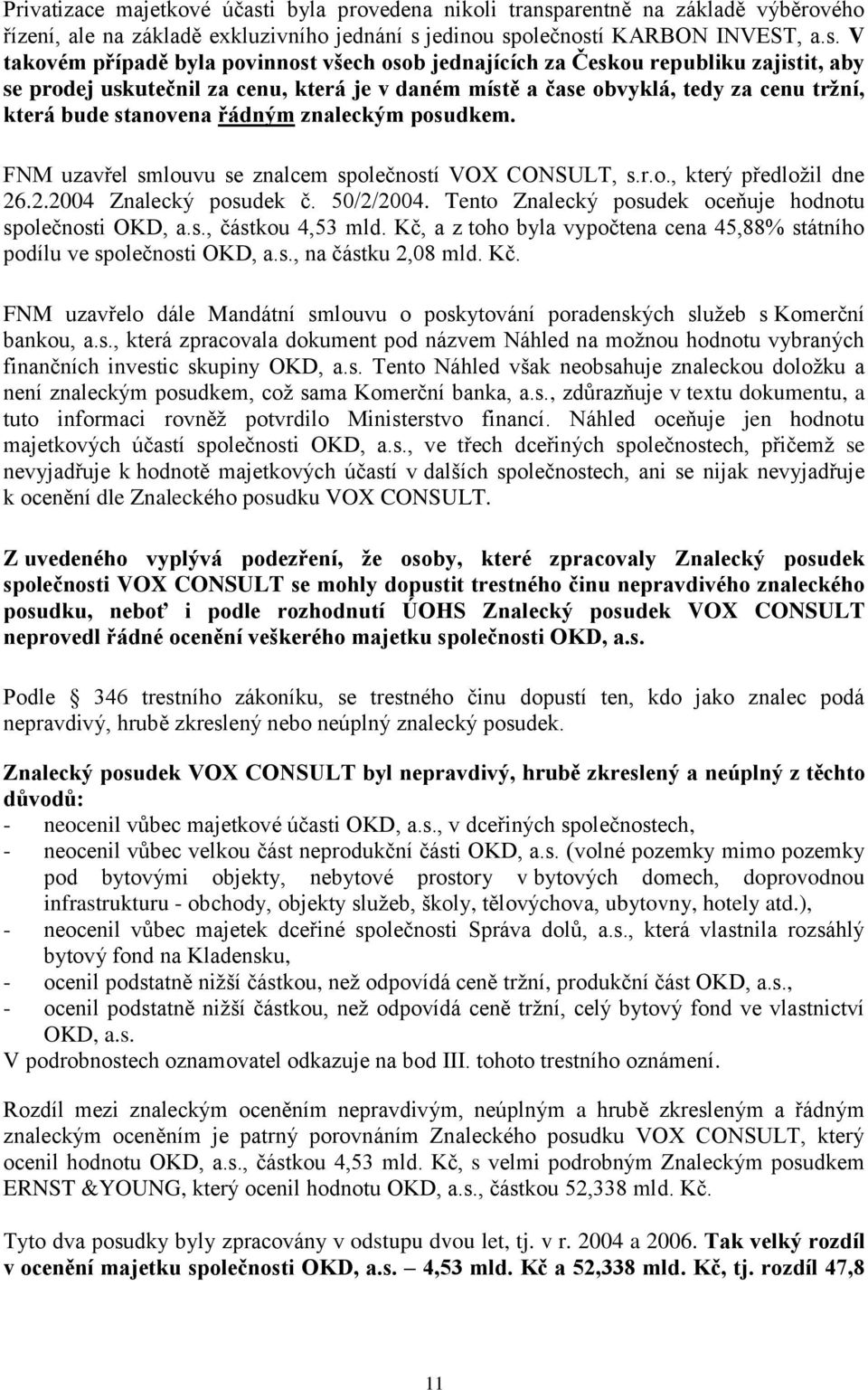 arentně na základě výběrového řízení, ale na základě exkluzivního jednání s 