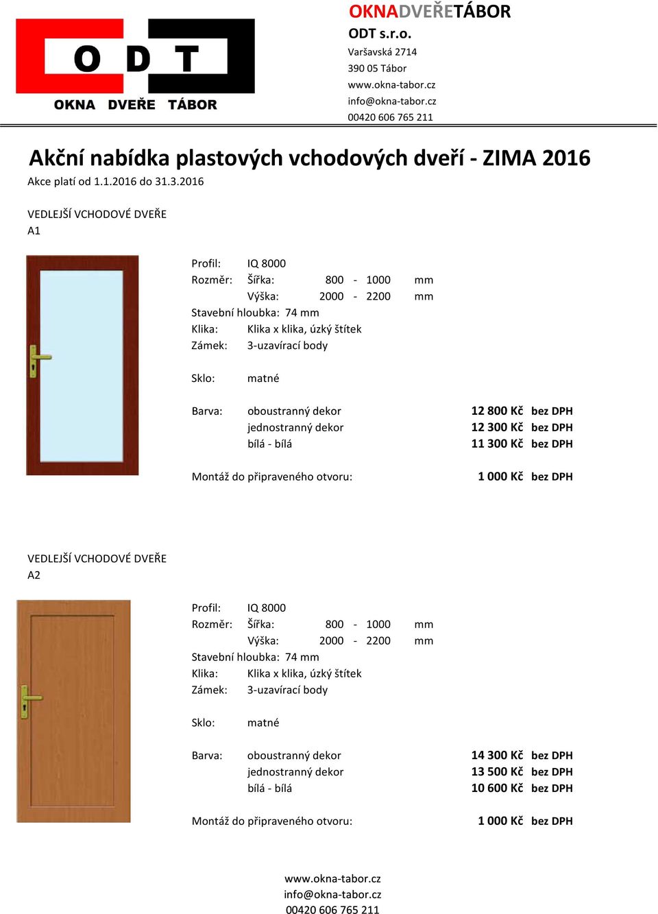 .3.2016 VEDLEJŠÍ A1 Barva: oboustranný dekor 12 800 Kč bez DPH 12