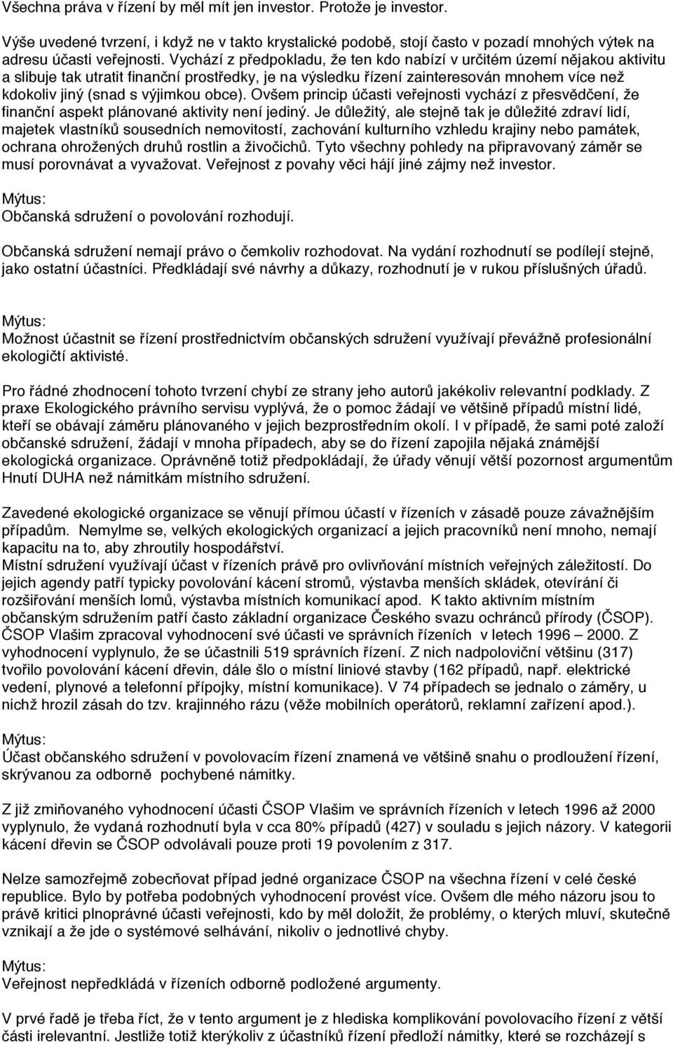 obce). Ovšem princip účasti veřejnosti vychází z přesvědčení, že finanční aspekt plánované aktivity není jediný.