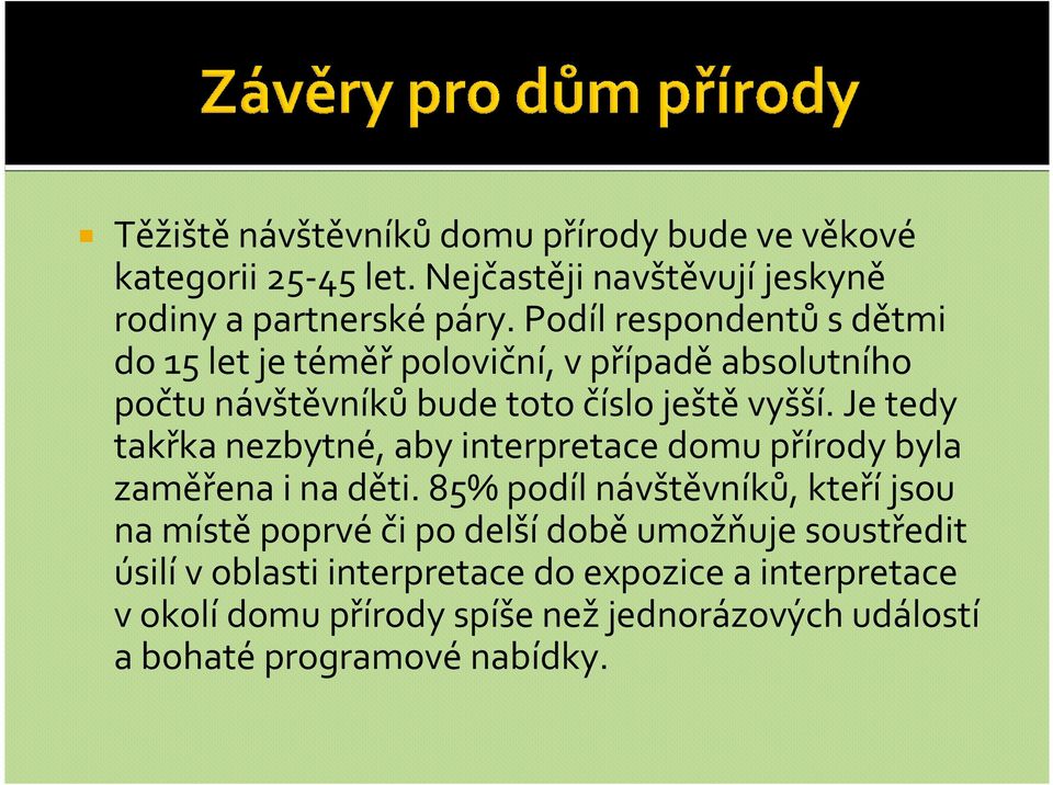 Je tedy takřka nezbytné, aby interpretace domu přírody byla zaměřena i na děti.