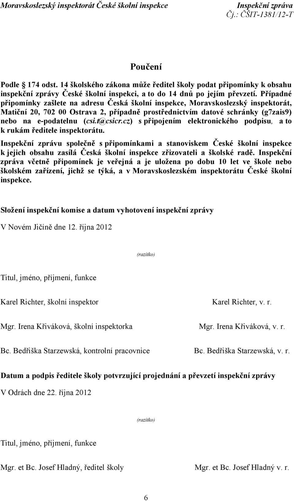 t@csicr.cz) s připojením elektronického podpisu, a to k rukám ředitele inspektorátu.