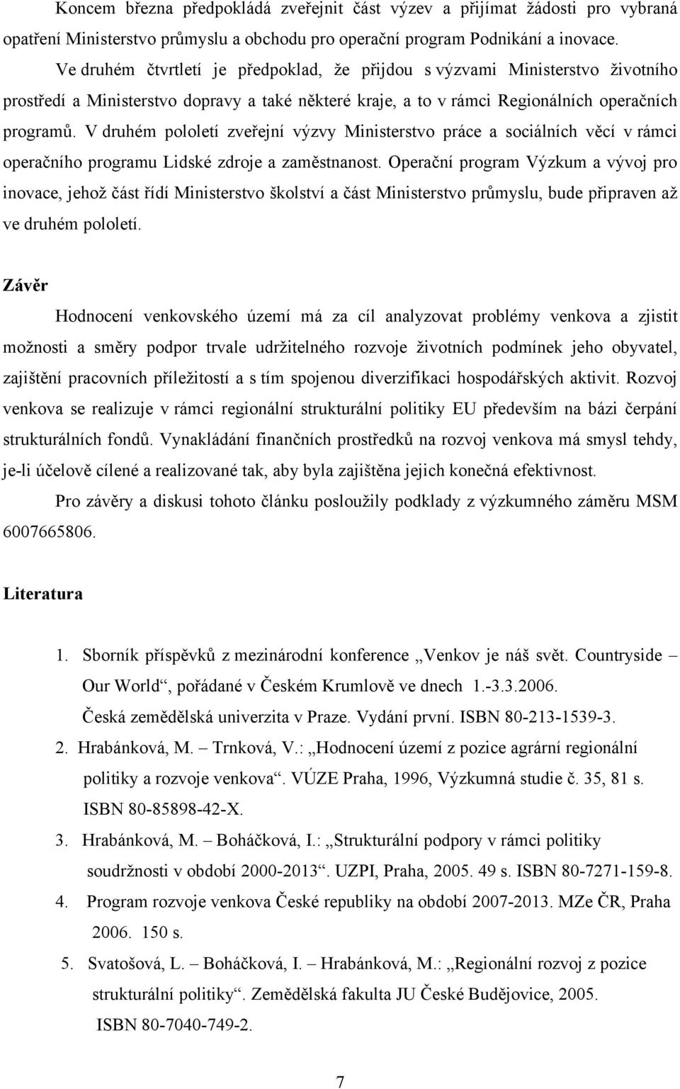 V druhém pololetí zveřejní výzvy Ministerstvo práce a sociálních věcí v rámci operačního programu Lidské zdroje a zaměstnanost.