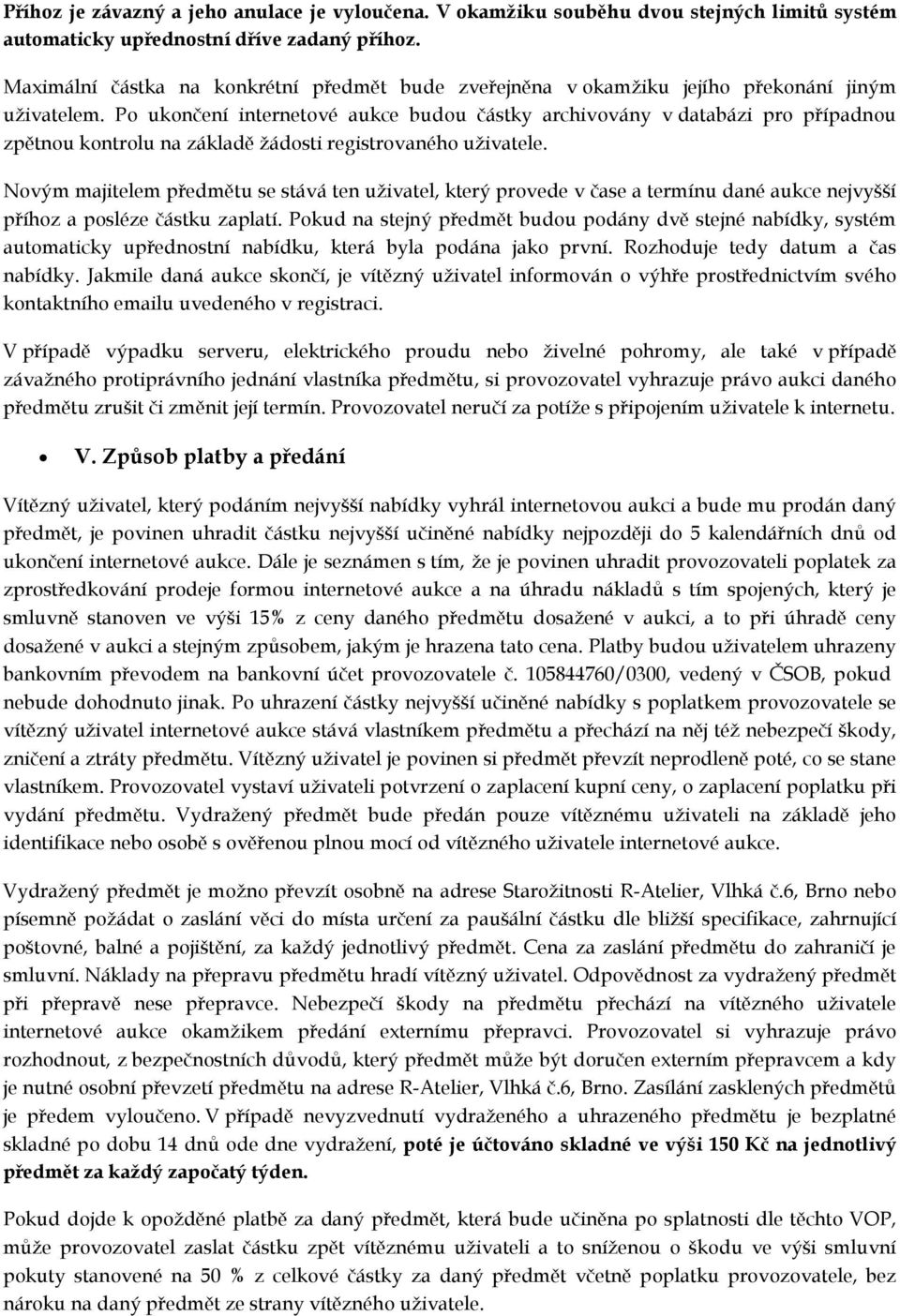 Po ukončení internetové aukce budou částky archivovány v databázi pro případnou zpětnou kontrolu na základě žádosti registrovaného uživatele.