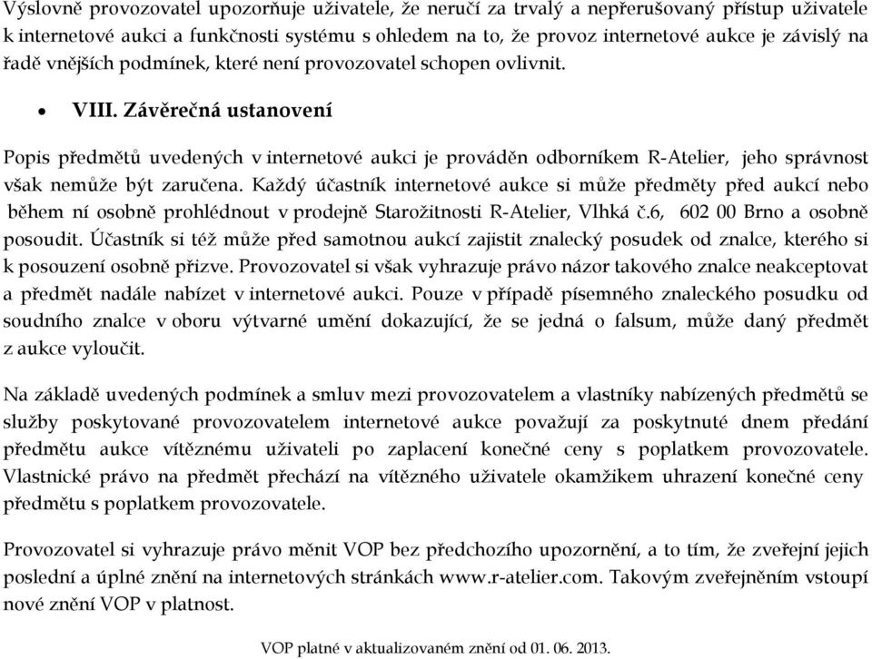 Závěrečná ustanovení Popis předmětů uvedených v internetové aukci je prováděn odborníkem R-Atelier, jeho správnost však nemůže být zaručena.