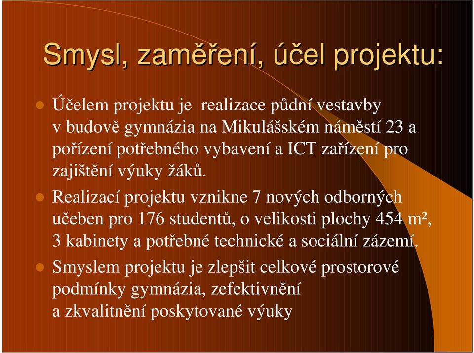 Realizací projektu vznikne 7 nových odborných učeben pro 176 studentů, o velikosti plochy 454 m², 3 kabinety a