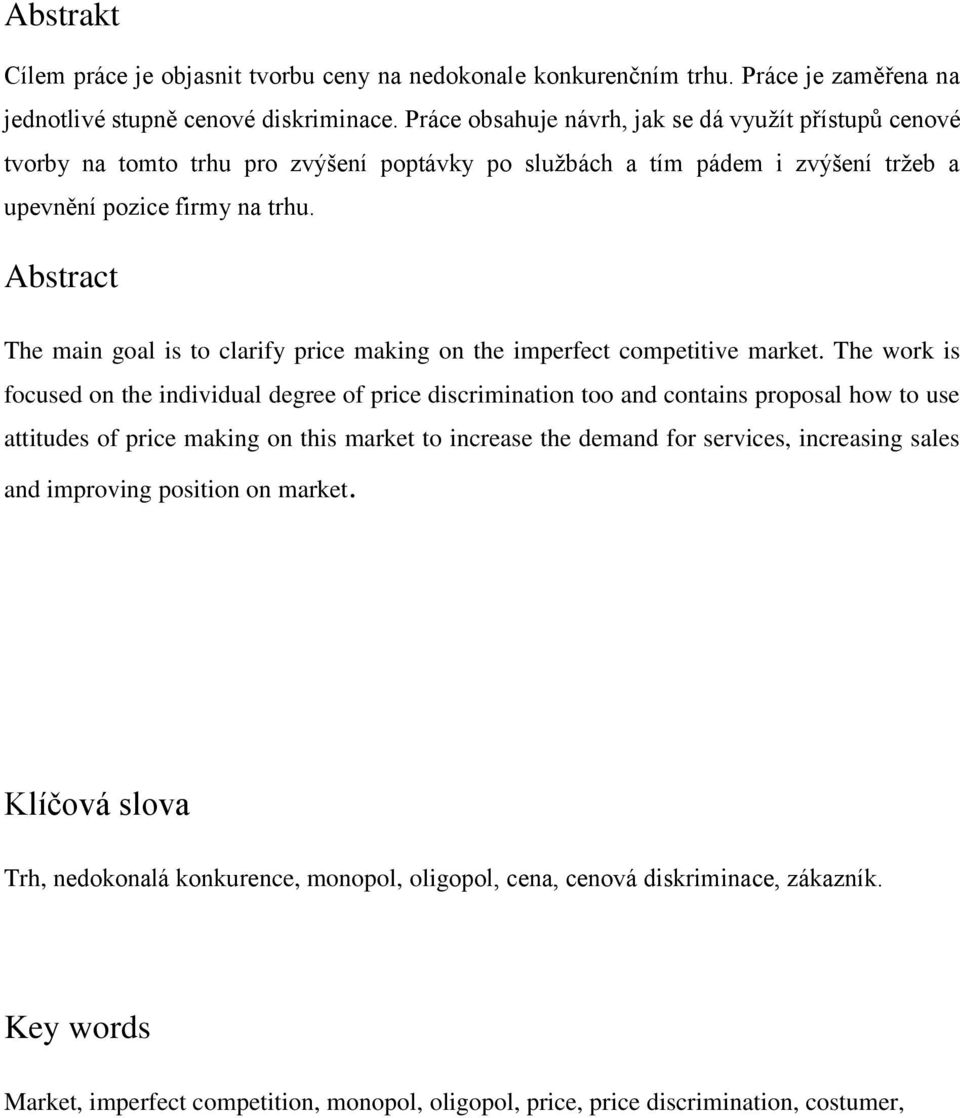 Abstract The main goal is to clarify price making on the imperfect competitive market.