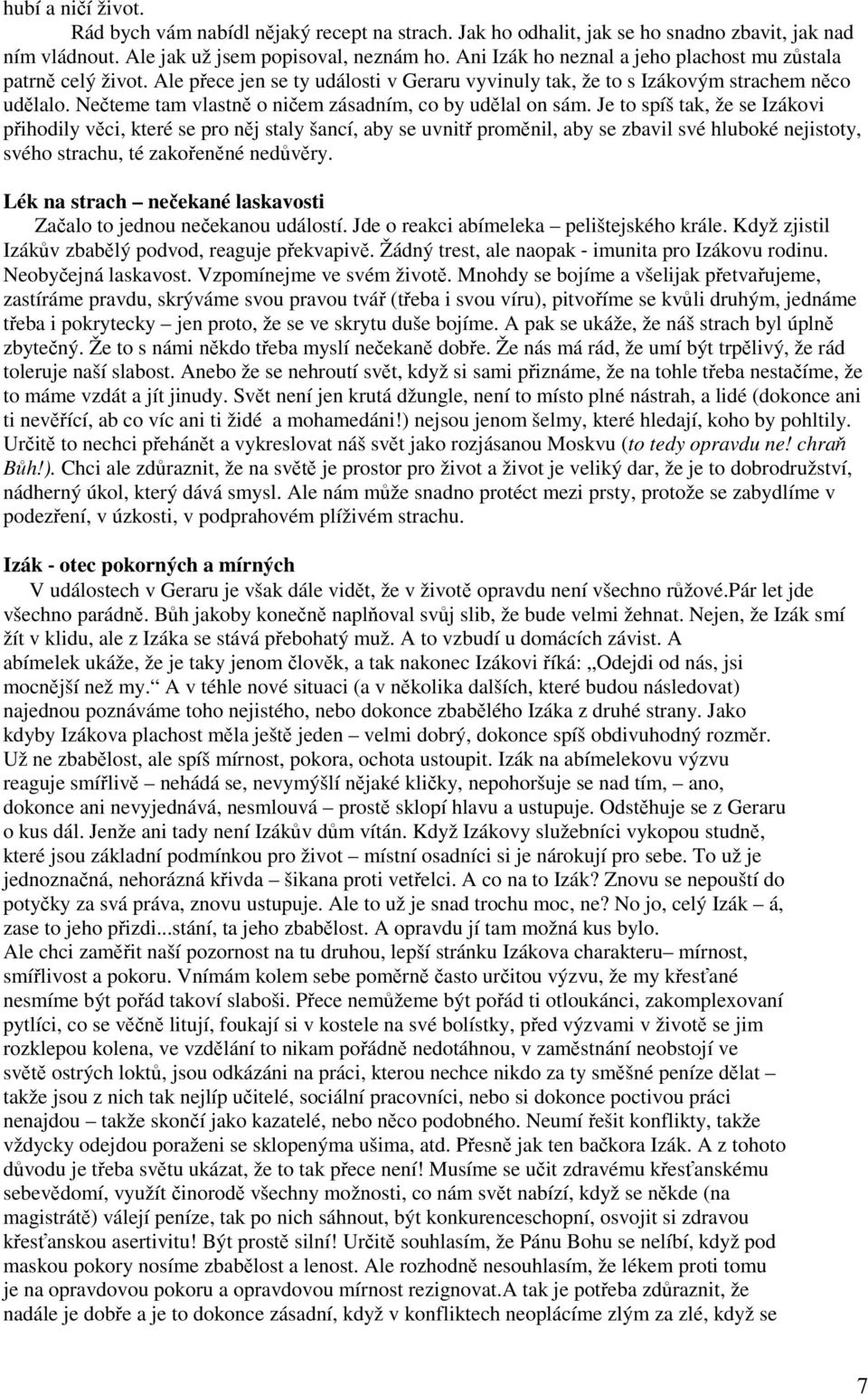 Nečteme tam vlastně o ničem zásadním, co by udělal on sám.