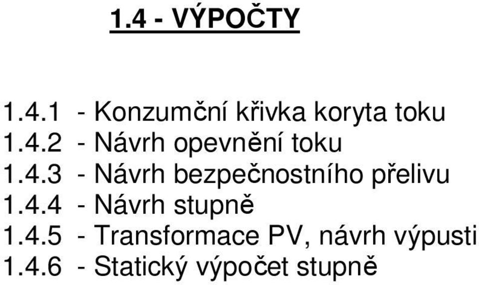 4.4 - Návrh stupně 1.4.5 - Transformace PV, návrh výpusti 1.