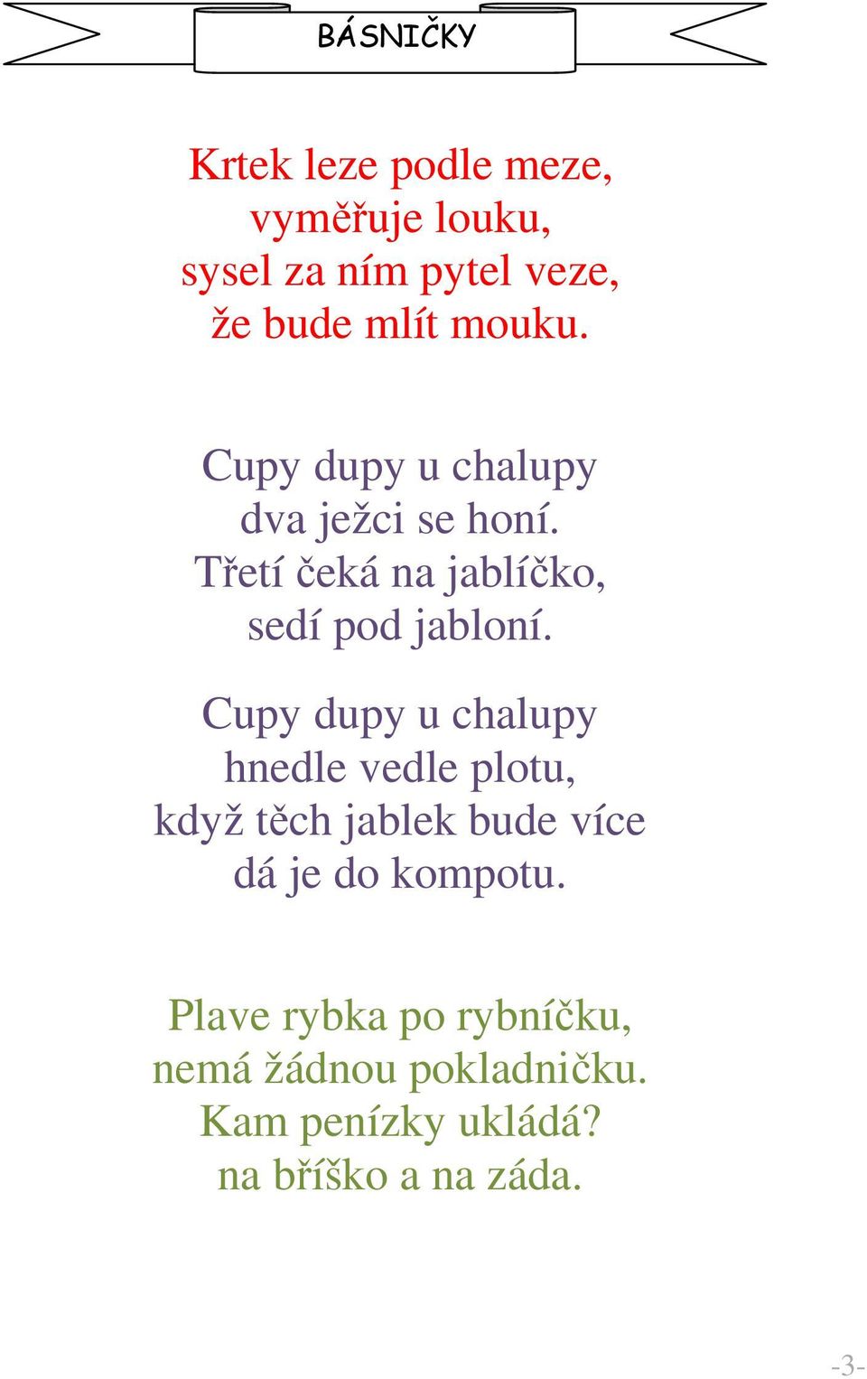 Cupy dupy u chalupy hnedle vedle plotu, když těch jablek bude více dá je do kompotu.