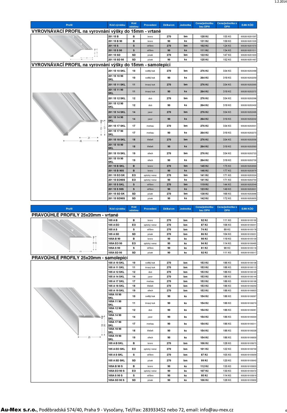 PROFIL na vyrovnání výšky do 15mm - samolepící 201 15 10 10 světlý buk 270 bm 276 Kč 334 Kč 9002618202488 201 15 10 90 10 světlý buk 90 ks 264 Kč 319 Kč 9002618202259 201 15 11 11 tmavý buk 270 bm