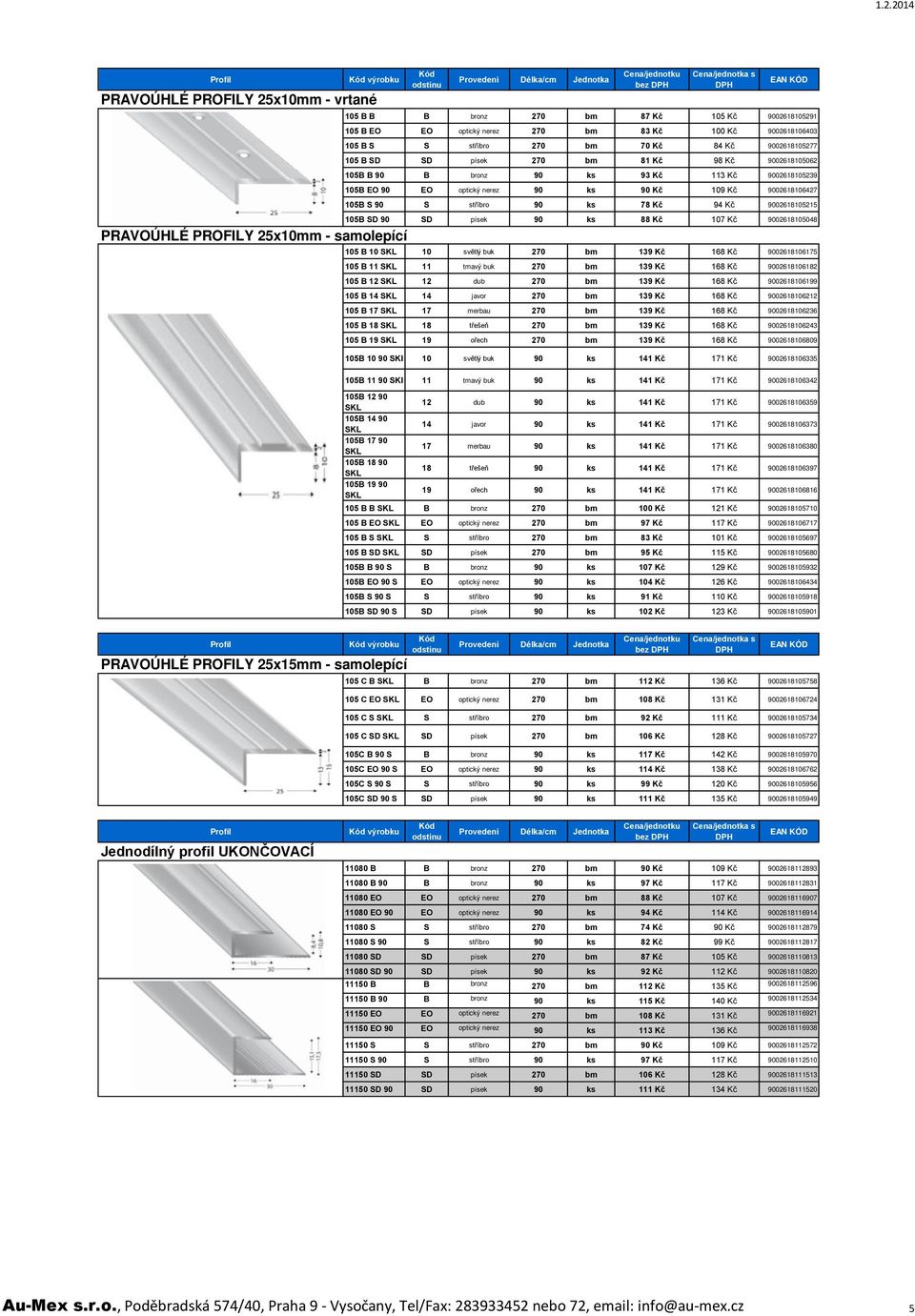 9002618105215 105B SD 90 SD písek 90 ks 88 Kč 107 Kč 9002618105048 PRAVOÚHLÉ PROFILY 25x10mm - samolepící 105 B 10 10 světlý buk 270 bm 139 Kč 168 Kč 9002618106175 105 B 11 11 tmavý buk 270 bm 139 Kč