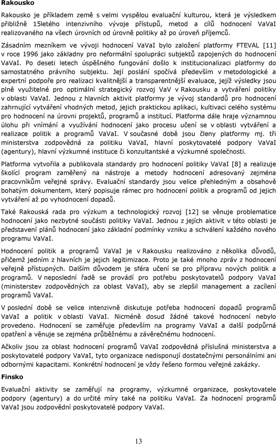 P deseti letech úspěšnéh fungvání dšl k institucinalizaci platfrmy d samstatnéh právníh subjektu.