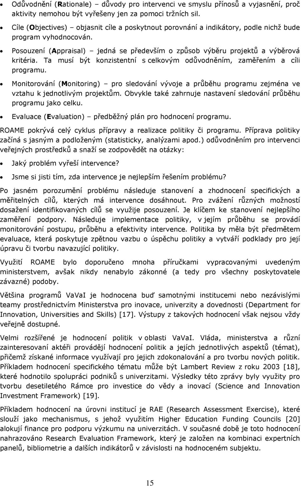 Ta musí být knzistentní s celkvým důvdněním, zaměřením a cíli prgramu. Mnitrvání (Mnitring) pr sledvání vývje a průběhu prgramu zejména ve vztahu k jedntlivým prjektům.