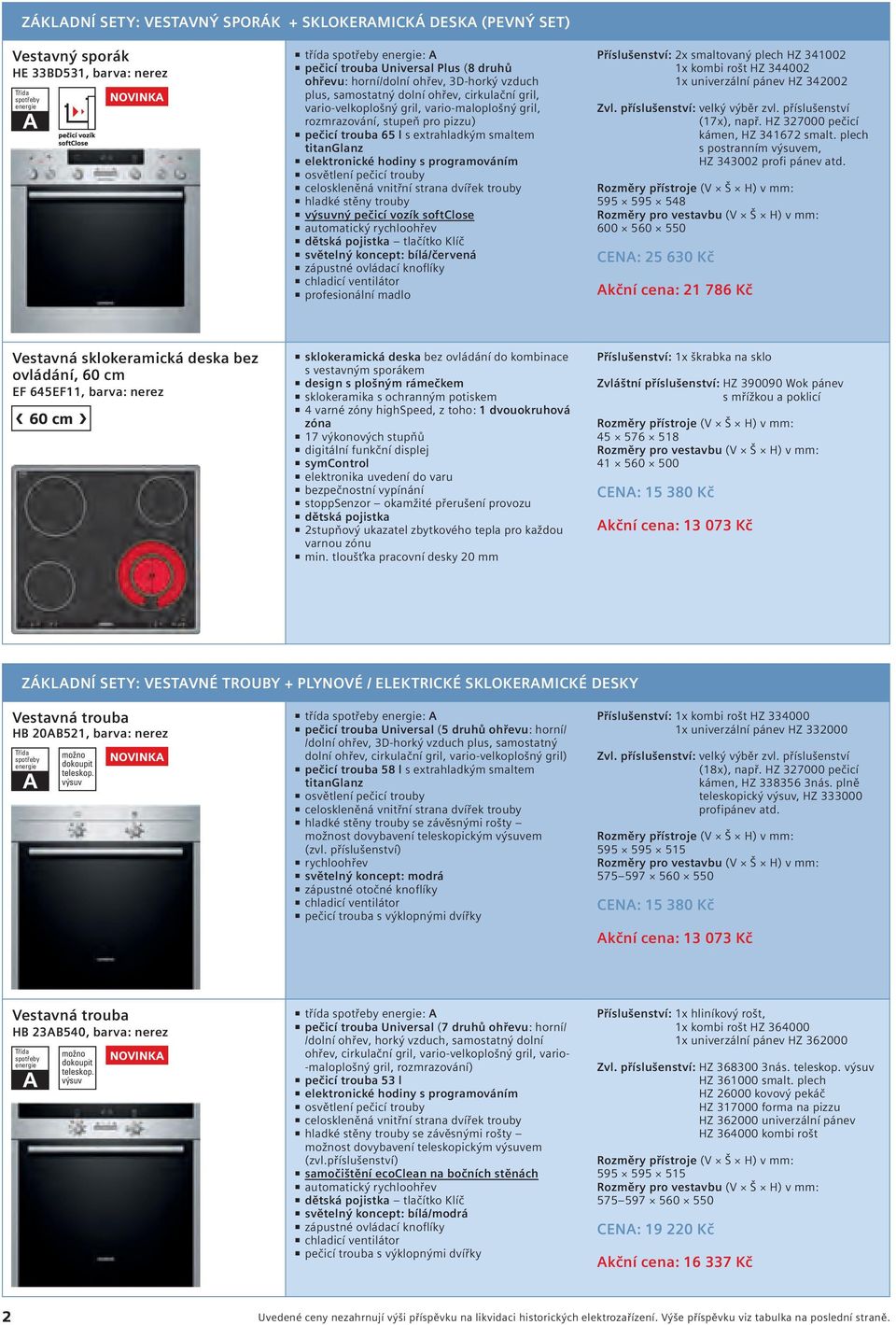 extrahladkým smaltem titanglanz elektronické hodiny s programováním osvětlení pečicí trouby celoskleněná vnitřní strana dvířek trouby hladké stěny trouby výsuvný pečicí vozík softclose automatický