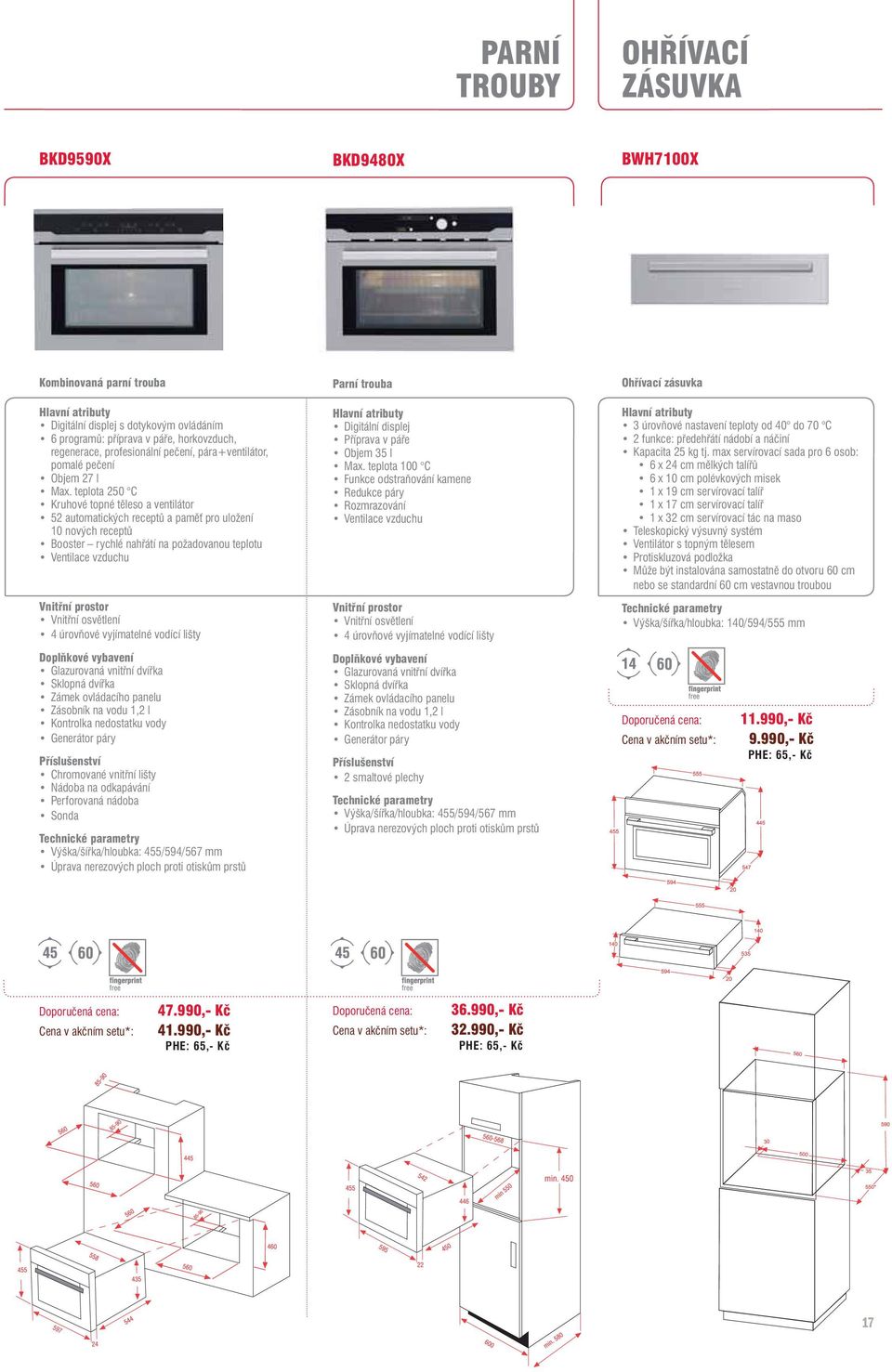 teplota 250 C Kruhové topné těleso a ventilátor 52 automatických receptů a paměť pro uložení 10 nových receptů Booster rychlé nahřátí na požadovanou teplotu Ventilace vzduchu Vnitřní prostor Vnitřní