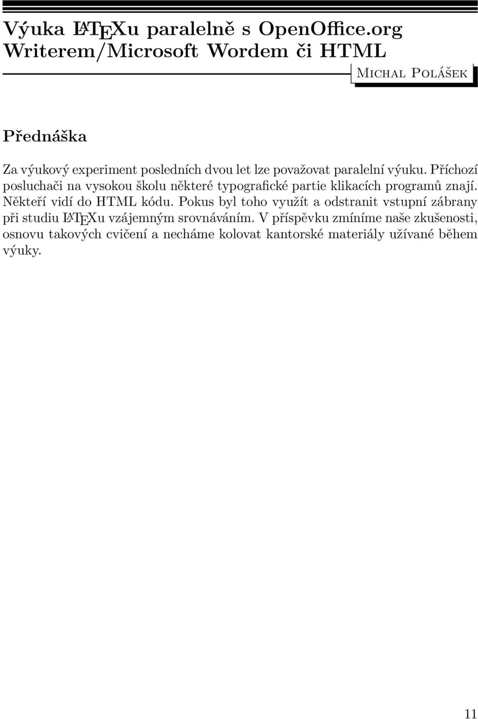 Příchozí posluchači na vysokou školu některé typografické partie klikacích programů znají. Někteří vidí do HTML kódu.