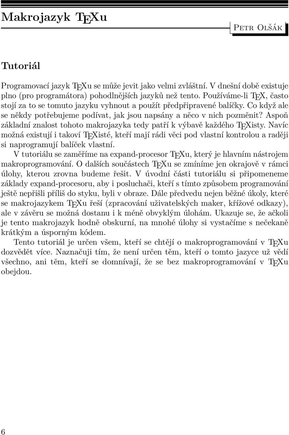 Aspoň základní znalost tohoto makrojazyka tedy patří k výbavě každého TEXisty.