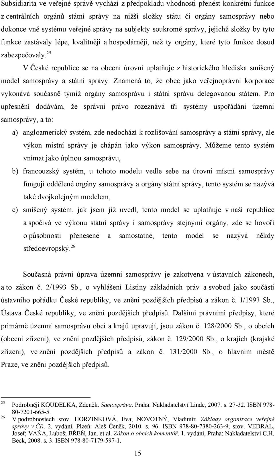 25 V České republice se na obecní úrovni uplatňuje z historického hlediska smíšený model samosprávy a státní správy.