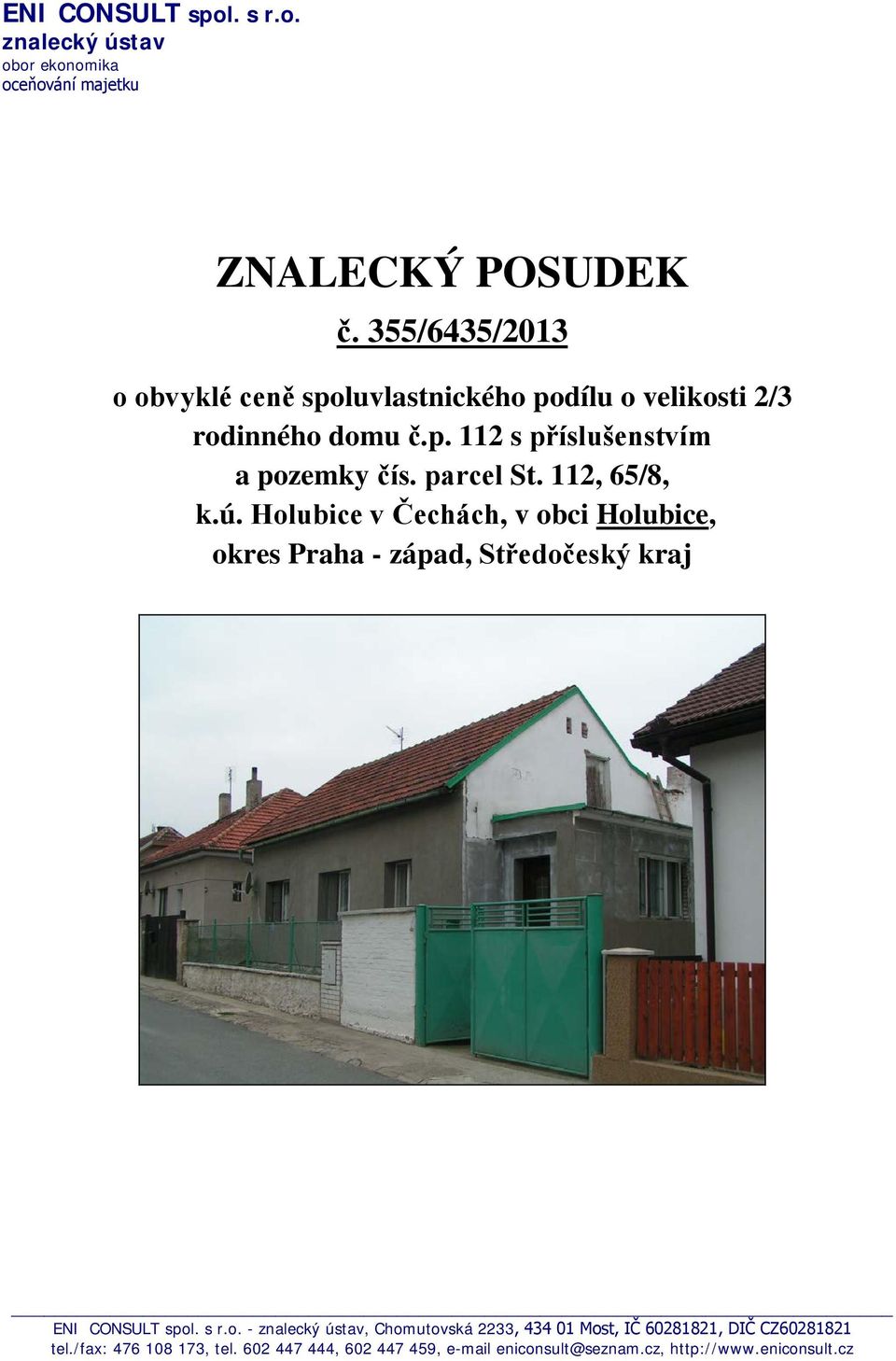 parcel St. 112, 65/8, k.ú. Holubice v Čechách, v obci Holubice, okres Praha - západ, Středočeský kraj ENI CONSULT spol. s r.o. - znalecký ústav, Chomutovská 2233, 434 01 Most, IČ 60281821, DIČ CZ60281821 tel.