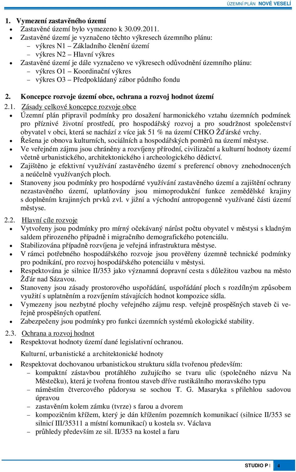 Koordinaní výkres výkres O3 Pedpokládaný zábor pdního fondu 2. Koncepce rozvoje území obce, ochrana a rozvoj hodnot území 2.1.