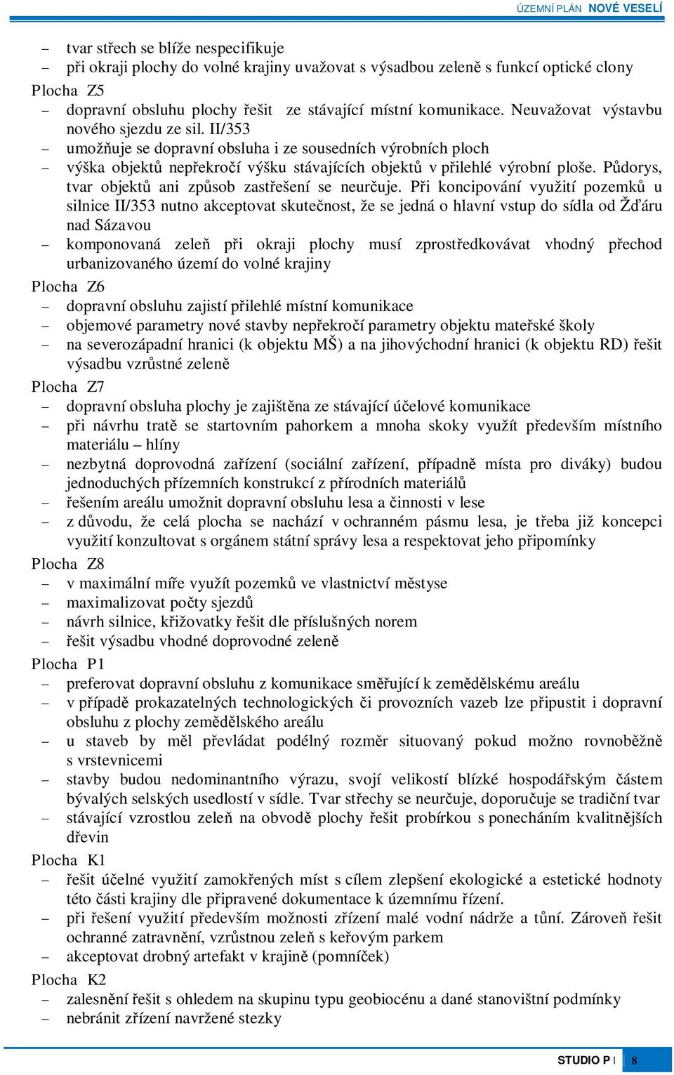 Pdorys, tvar objekt ani zpsob zastešení se neuruje.