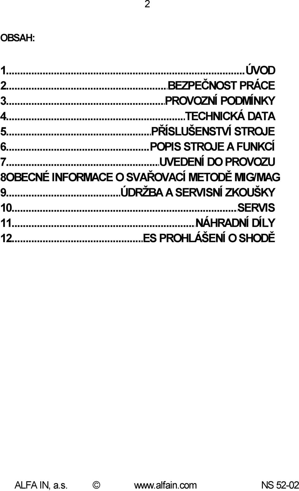 .. UVEDENÍ DO PROVOZU 8OBECNÉ INFORMACE O SVAŘOVACÍ METODĚ MIG/MAG 9.