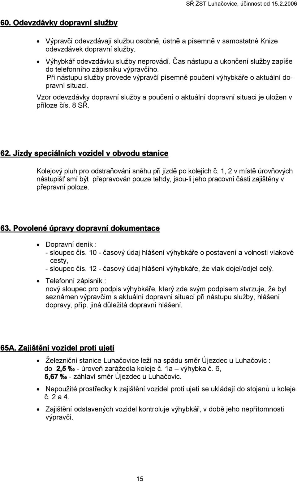 Vzor odevzdávky dopravní služby a poučení o aktuální dopravní situaci je uložen v příloze čís. 8 SŘ. 62.