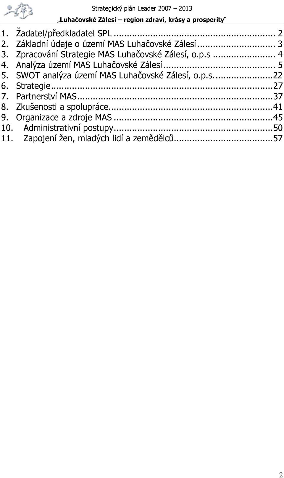 SWOT analýza území MAS Luhačovské Zálesí, o.p.s...22 6. Strategie...27 7. Partnerství MAS...37 8.