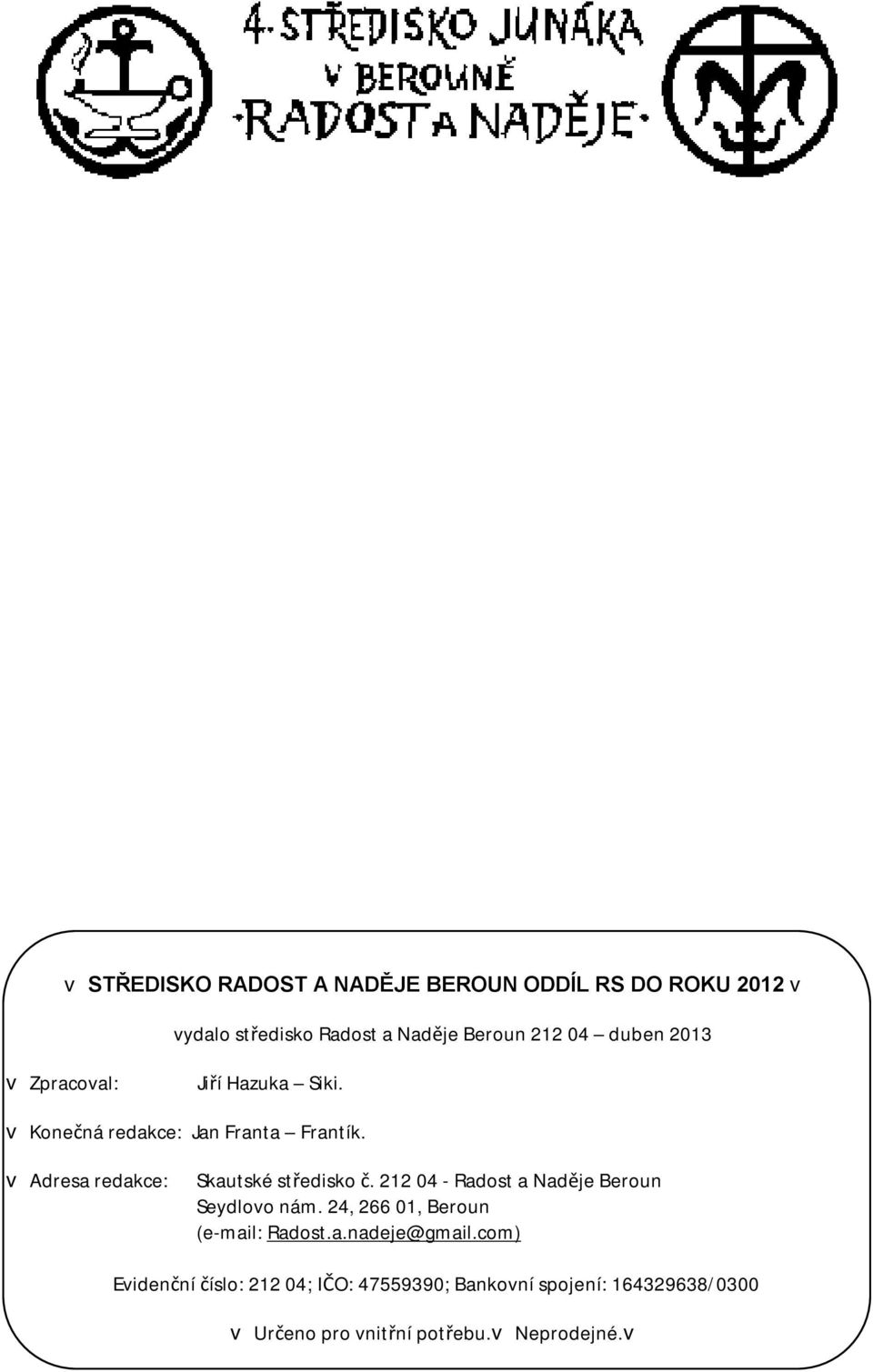 v Adresa redakce: Skautské středisko č. 212 04 - Radost a Naděje Beroun Seydlovo nám.