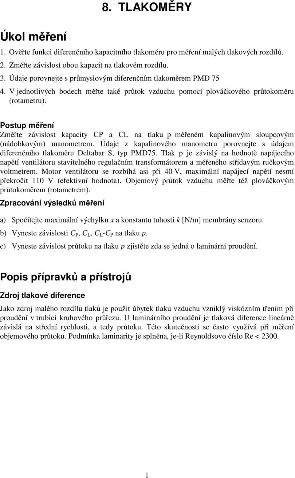 Postup měření Změřte závislost kapacity CP a CL na tlaku p měřeném kapalinovým sloupcovým (nádobkovým) manometrem.