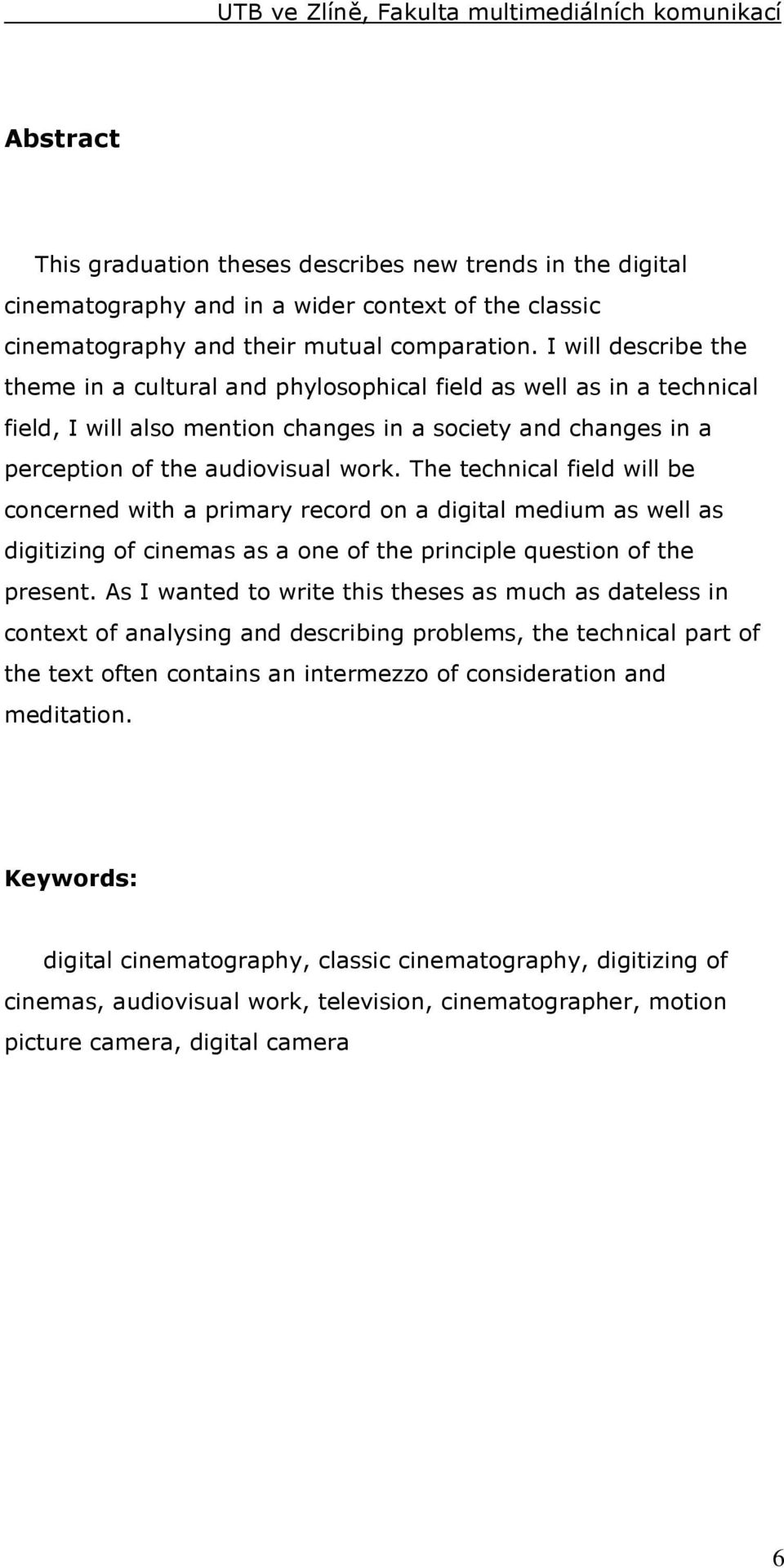 The technical field will be concerned with a primary record on a digital medium as well as digitizing of cinemas as a one of the principle question of the present.