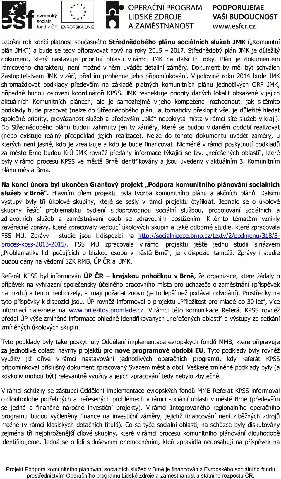 Dokument by měl být schválen Zastupitelstvem JMK v září, předtím proběhne jeho připomínkování.