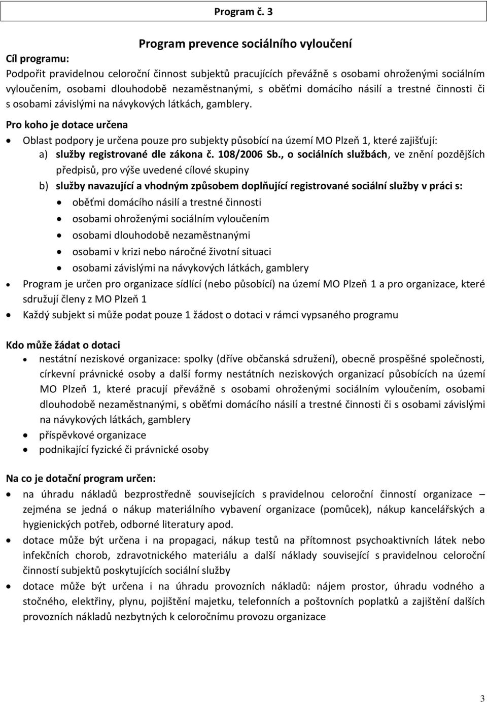 nezaměstnanými, s oběťmi domácího násilí a trestné činnosti či s osobami závislými na návykových látkách, gamblery.