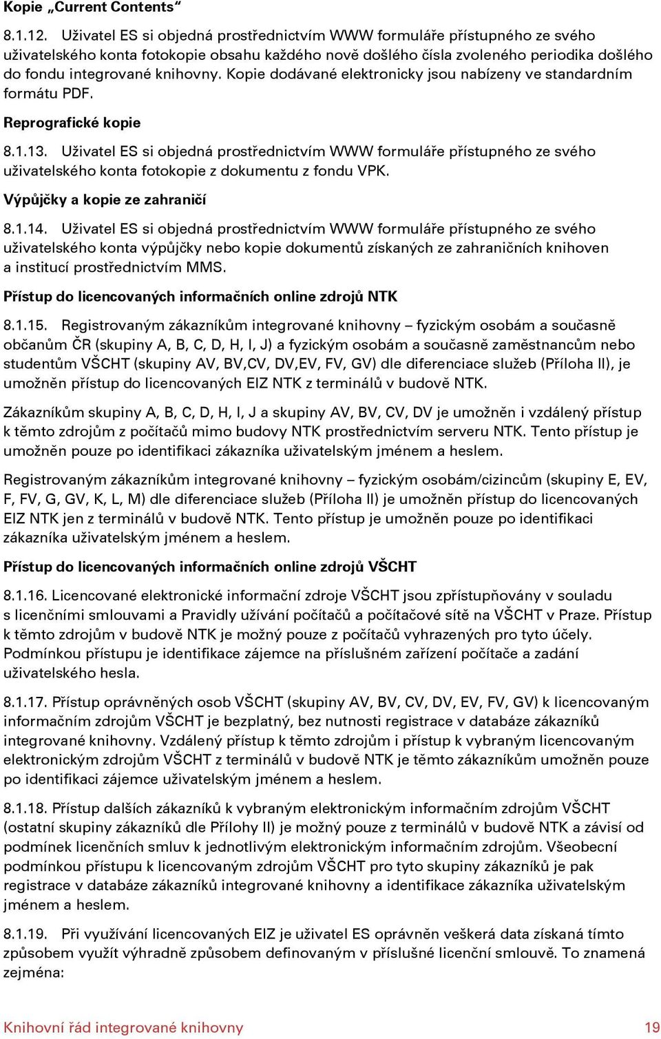 Kopie dodávané elektronicky jsou nabízeny ve standardním formátu PDF. Reprografické kopie 8.1.13.