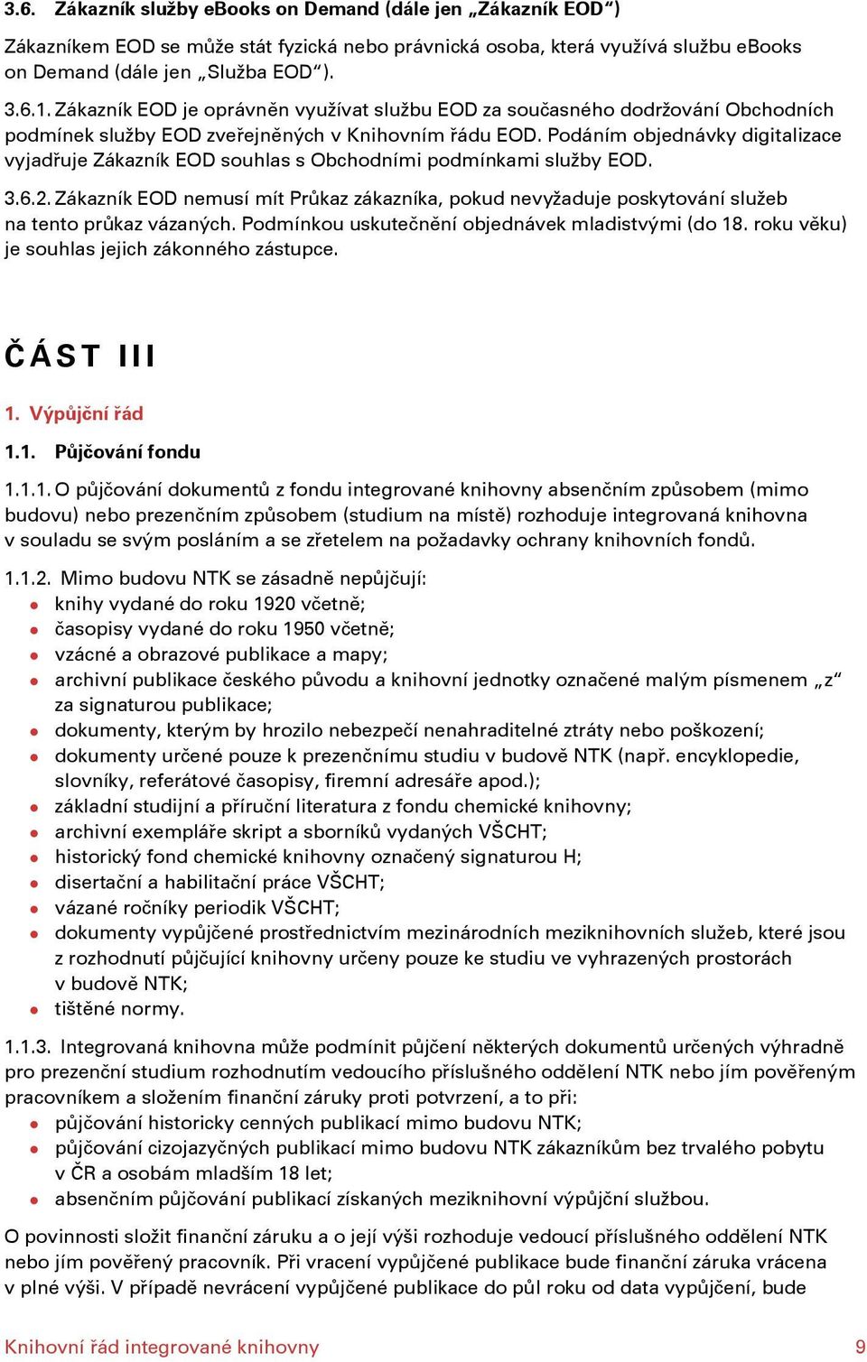 Podáním objednávky digitalizace vyjadřuje Zákazník EOD souhlas s Obchodními podmínkami služby EOD. 3.6.2.