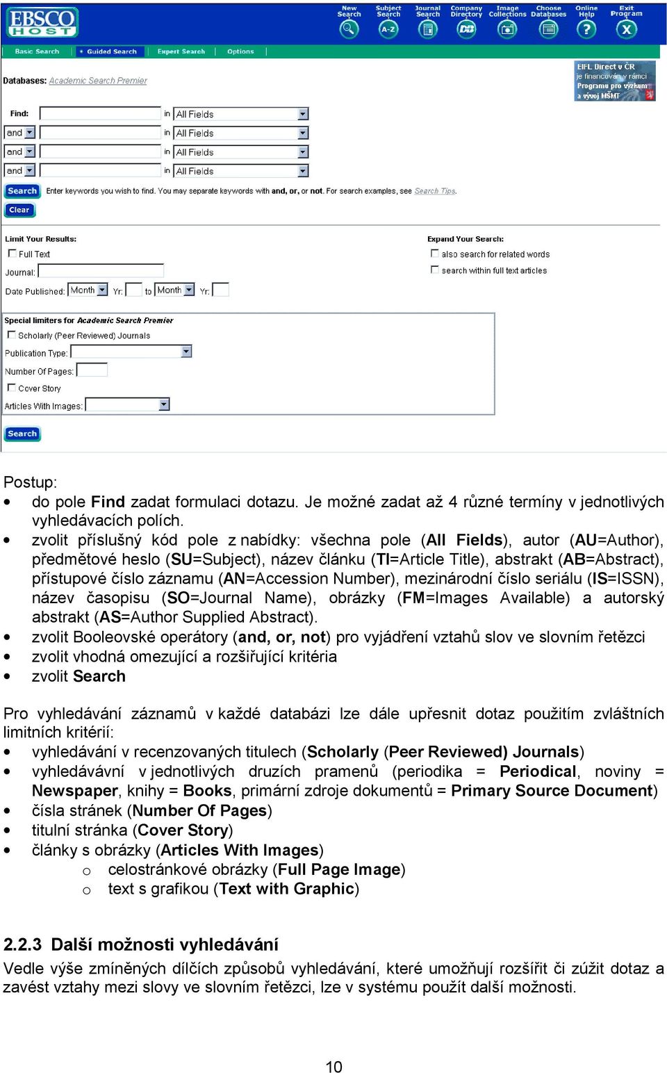 (AN=Accession Number), mezinárodní číslo seriálu (IS=ISSN), název časopisu (SO=Journal Name), obrázky (FM=Images Available) a autorský abstrakt (AS=Author Supplied Abstract).