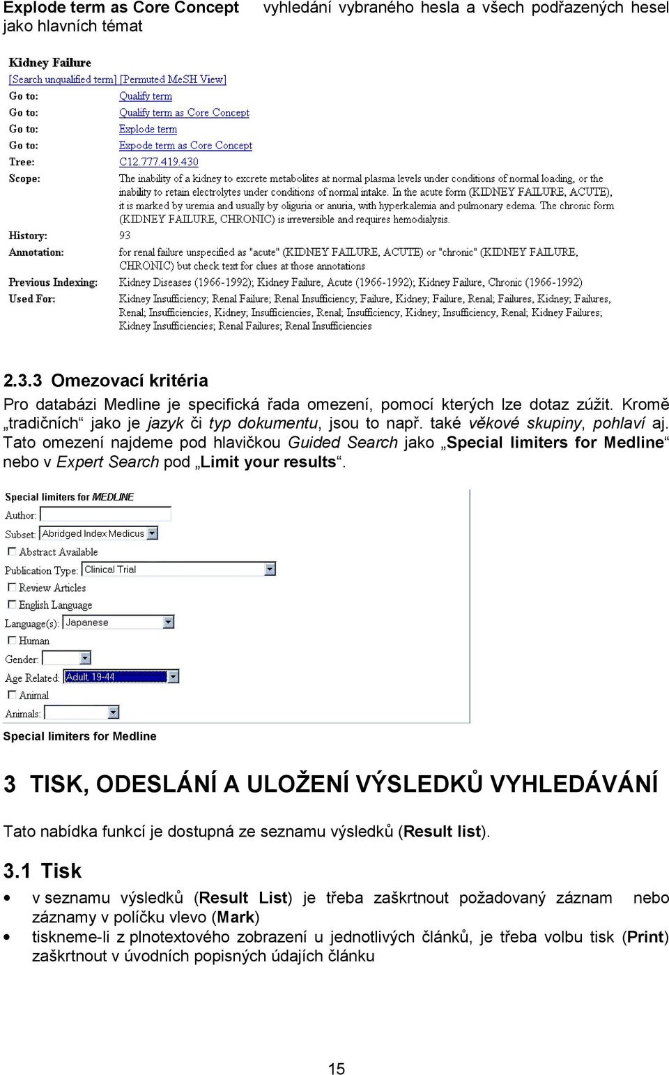 Tato omezení najdeme pod hlavičkou Guided Search jako Special limiters for Medline nebo v Expert Search pod Limit your results.