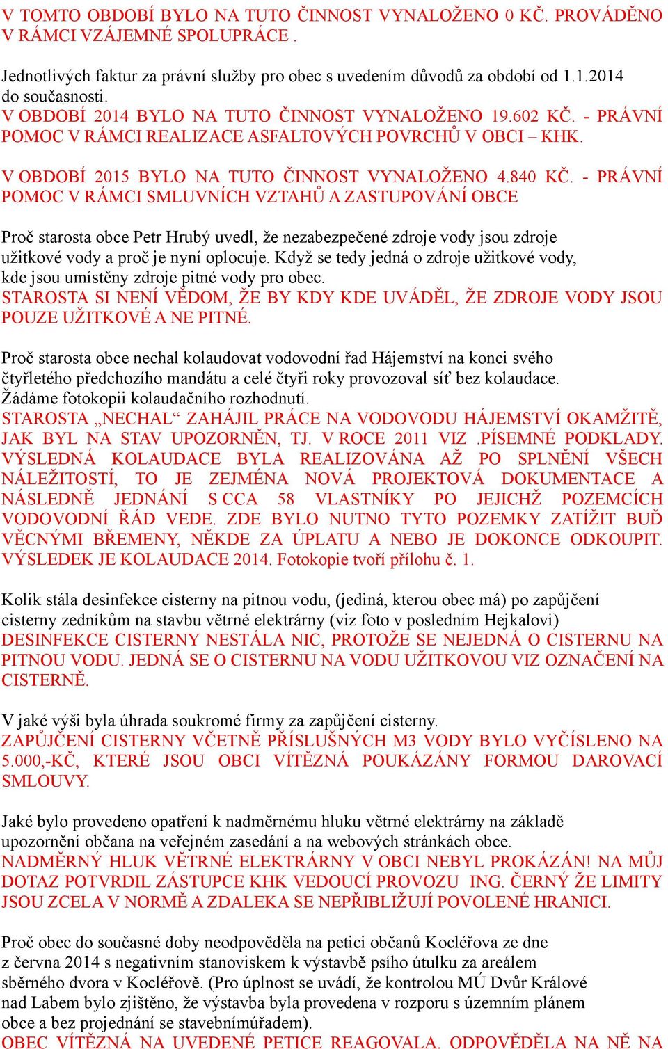 - PRÁVNÍ POMOC V RÁMCI SMLUVNÍCH VZTAHŮ A ZASTUPOVÁNÍ OBCE Proč starosta obce Petr Hrubý uvedl, že nezabezpečené zdroje vody jsou zdroje užitkové vody a proč je nyní oplocuje.